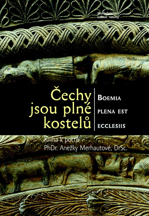 Čechy jsou plné kostelů: kniha k poctě PhDr. Anežky Merhautové, DrSc. = Boemia plena est ecclesiis