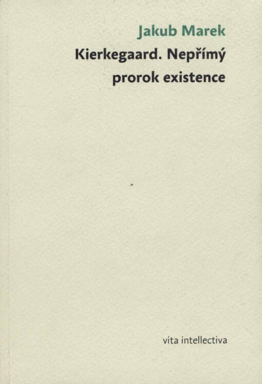 Kierkegaard - nepřímý prorok existence: filosofickoantropologická studie Kierkegaardova obrazu lidství