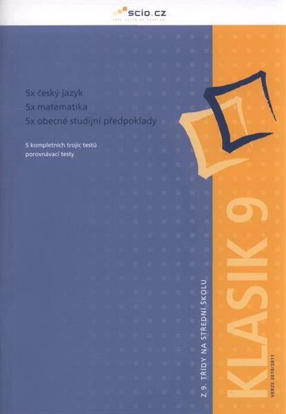 Z 9. třídy na střední školu.Klasik 9 - verze 2010/2011 : 5 kompletních trojic testů, porovnávací testy