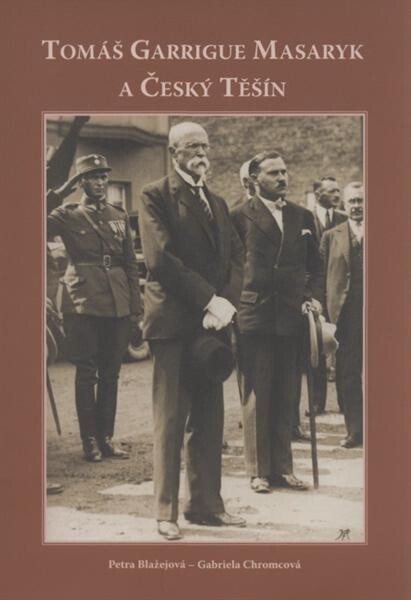 Tomáš Garrigue Masaryk a Český Těšín 