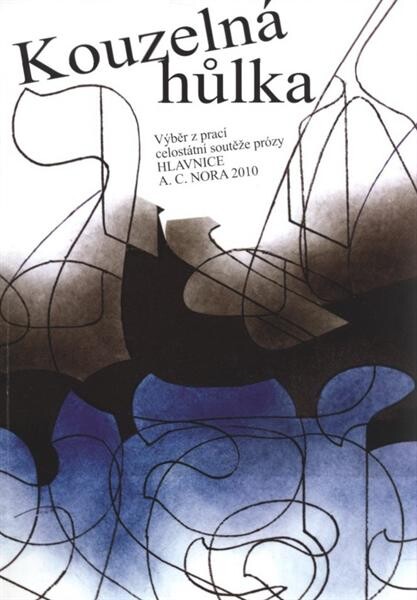 Kouzelná hůlka: výběr z prací celostátní soutěže prózy Hlavnice A.C. Nora 2010