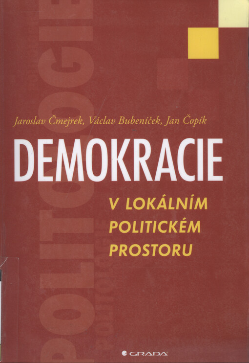 Demokracie v lokálním politickém prostoru: [specifika politického života v obcích ČR]