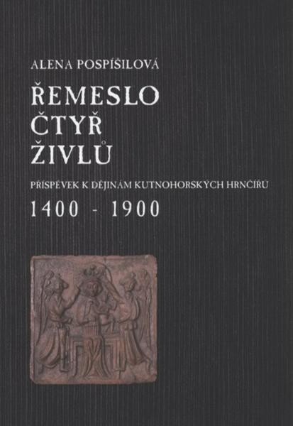 Řemeslo čtyř živlů: příspěvek k dějinám kutnohorských hrnčířů : 1400-1900