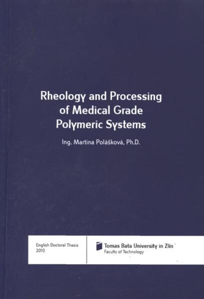 Rheology and processing of medical grade polymeric systems = Reologie a zpracování medicínských polymerních systémů : English doctoral thesis
