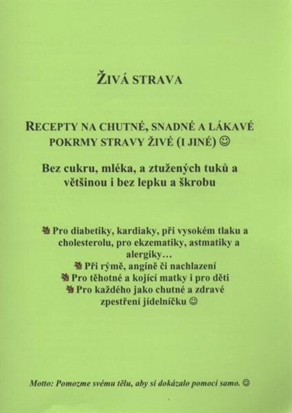 Živá strava :recepty na chutné, snadné a lákavé pokrmy stravy živé (i jiné) : bez cukru, mléka, a ztužených tuků a většinou i bez lepku a škrobu
