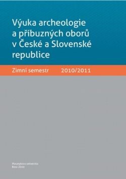Výuka archeologie a příbuzných oborů v České a Slovenské republice : zimní semestr 2010/2011