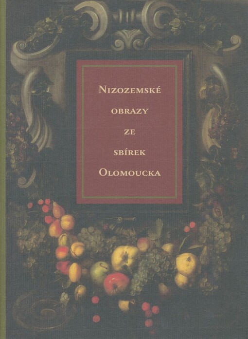 Nizozemské obrazy ze sbírek Olomoucka: [Muzeum umění Olomouc - Arcidiecézní muzeum v Olomouci, Salón a Kabinet, 27 listopadu 2003 - 25. ledna 2004] : katalog výstavy