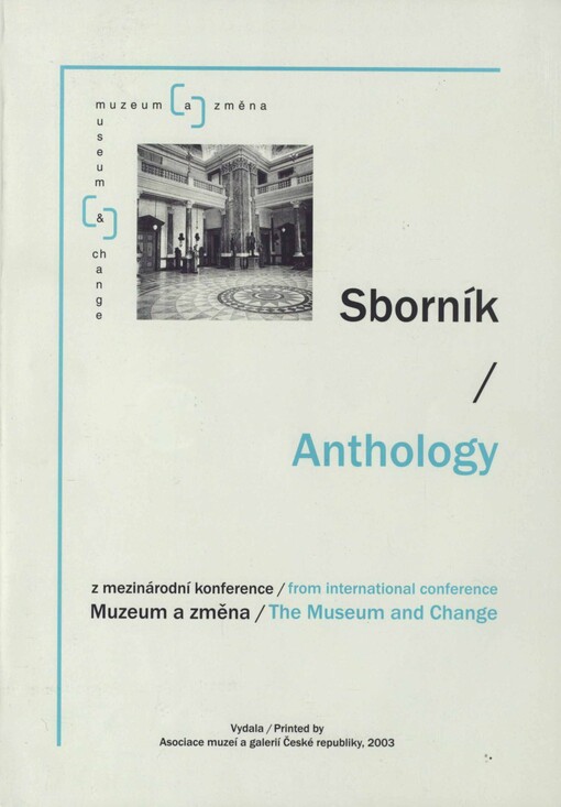 Sborník z mezinárodní konference Muzeum a změna =: Anthology from international conference the Museum and change