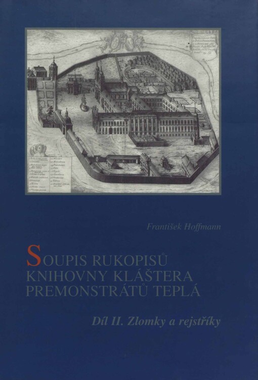 Soupis rukopisů knihovny Kláštera premonstrátů Teplá =: Catalogus codicum manu scriptorum bibliothecae Monasterii Teplensis Ordinis Praemonstratensis