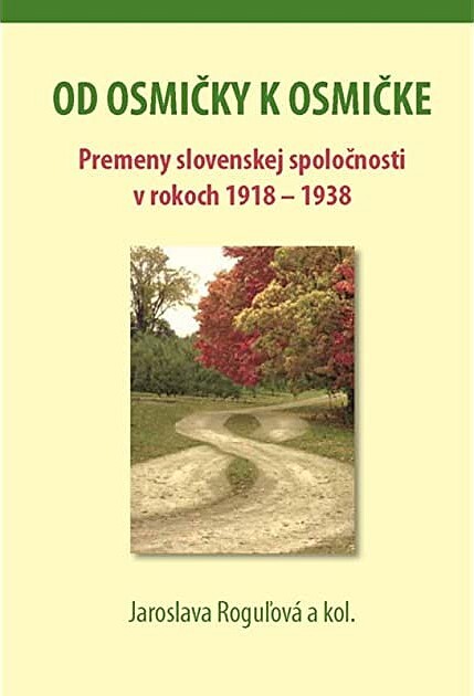 Od osmičky k osmičke : premeny slovenskej spoločnosti v rokoch 1918 - 1938