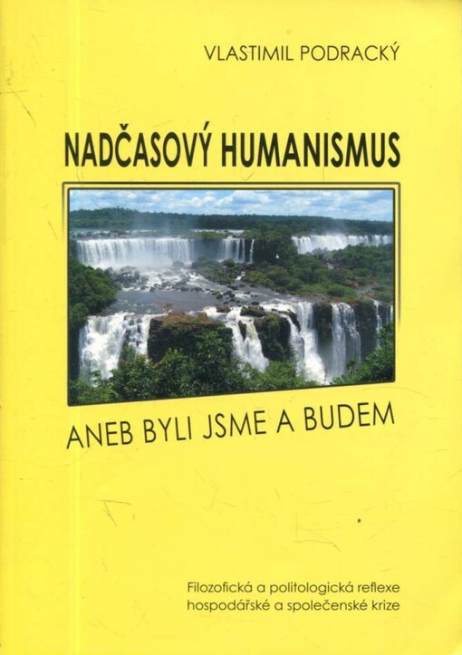 Nadčasový humanismus, aneb, Byli jsme a budem :[filozofická a politologická reflexe hospodářské a společenské krize]