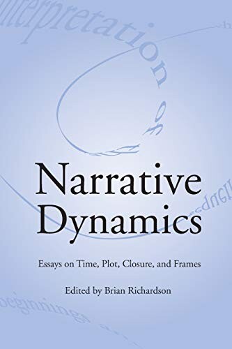 NARRATIVE DYNAMICS: ESSAYS ON TIME, PLOT, CLOSURE, AND FRAME (THEORY INTERPRETATION NARRATIV)