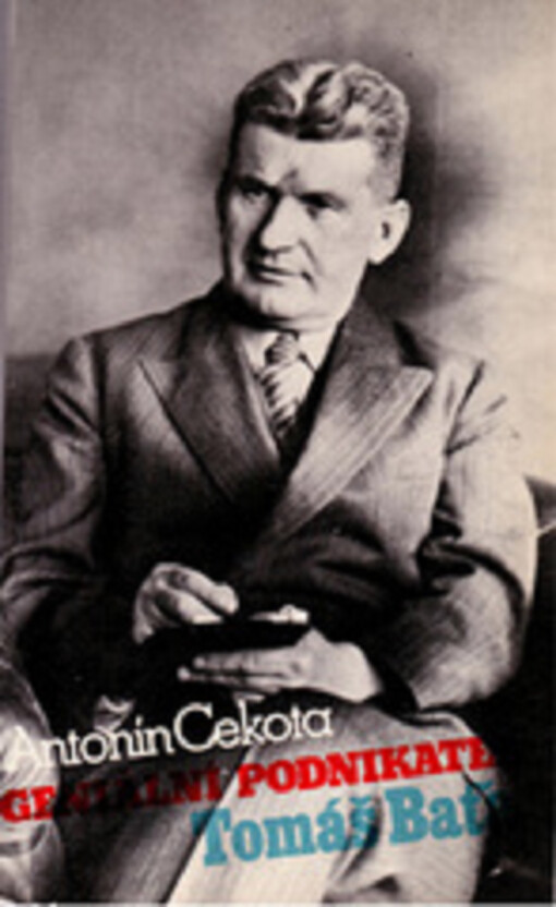 Geniální podnikatel Tomáš Baťa