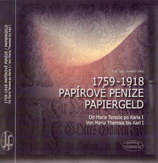 1759-1918 : papírové peníze : od Marie Terezie po Karla I. = Papiergeld : von Maria Theresia bis Karl I.