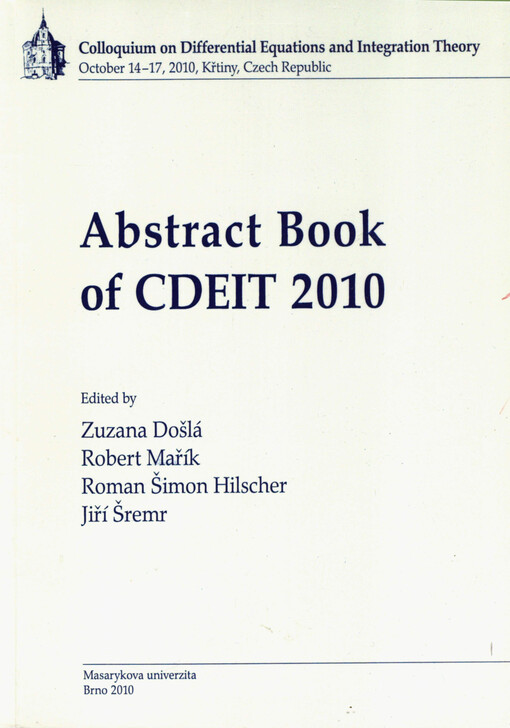 Abstract book of CDEIT 2010 :Colloquium on Differential Equations and Integration Theory : October 14-17, 2010, Křtiny, Czech Republic