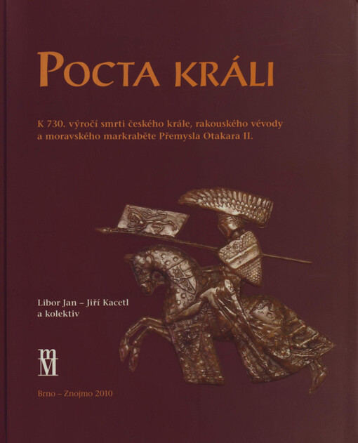 Pocta králi : k 730. výročí smrti českého krále, rakouského vévody a moravského markraběte Přemysla Otakara II.