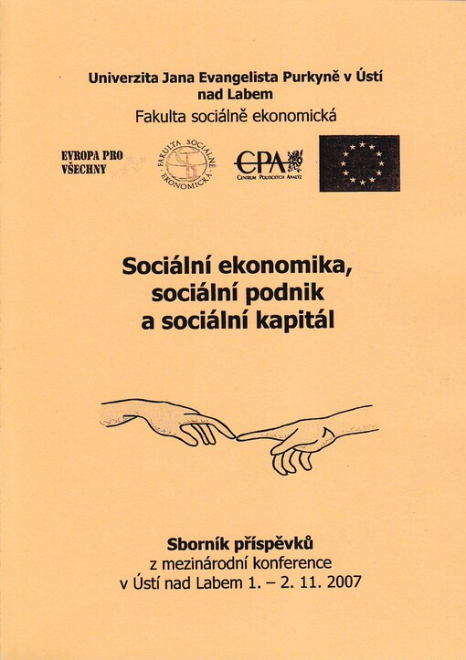 Sociální ekonomika, sociální podnik a sociální kapitál : soupis anotací z mezinárodní konference uspořádané KFÚ FSE UJEP ve spolupráci s CPA Praha a ČSE Praha, pobočka Ústí nad Labem ve dnech 1.-2.11.2007 v Ústí nad Labem