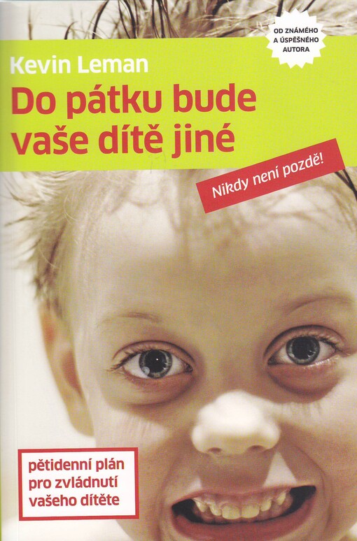 Do pátku bude vaše dítě jiné: pětidenní plán pro zvládnutí vašeho dítěte