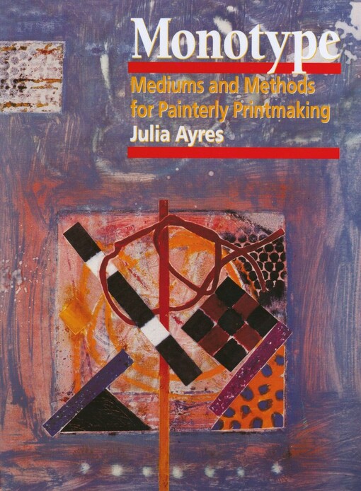 Monotype: Mediums and Methods for Painterly Printmaking