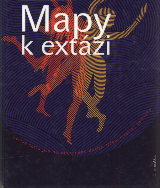 Mapy k extázi : léčivá cesta pro nespoutaného ducha : učení městské šamanky