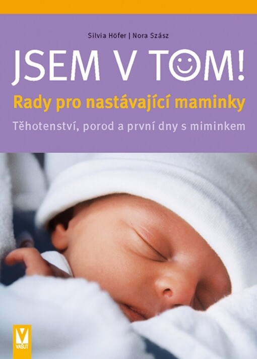 Jsem v tom!: rady pro nastávající maminky : těhotenství, porod a první dny s miminkem