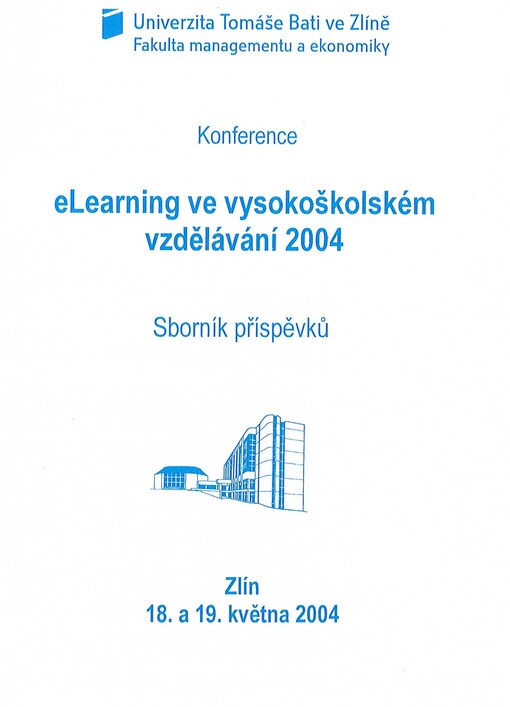 eLearning ve vysokoškolském vzdělávání 2004 : konference, Zlín 18. a 19. května 2004 : sborník příspěvků