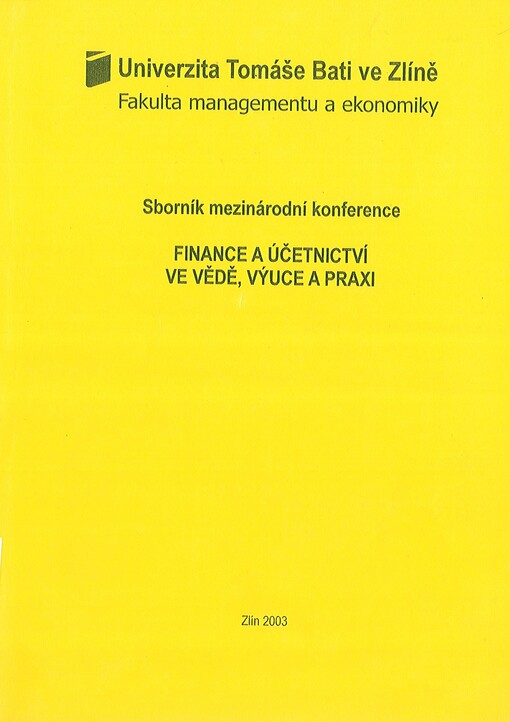 Finance a účetnictví ve vědě, výuce a praxi : Zlín 22. a 23. května 2003 : sborník mezinárodní konference