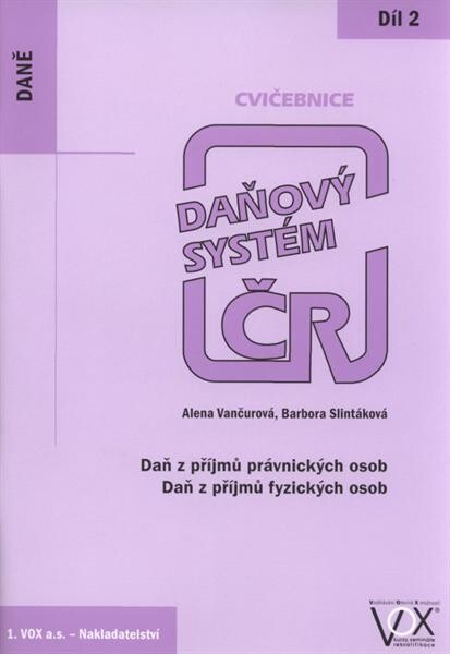Daňový systém ČR :[cvičebnice].2. díl,Daň z příjmů právnických osob, daň z příjmů fyzických osob