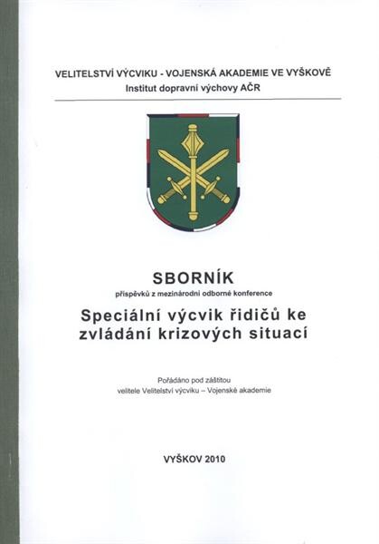 Sborník příspěvků z mezinárodní odborné konference Speciální výcvik řidičů ke zvládání krizových situací : [9.-10. listopadu 2010, Vyškov