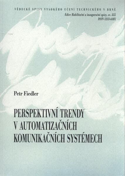Perspektivní trendy v automatizačních komunikačních systémech =Perspective trends in communication systems for industrial automation : zkrácená verze habilitační práce
