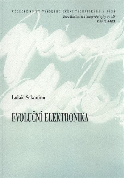 Evoluční elektronika =Evolutionary electronics : teze přednášky k profesorskému jmenovacímu řízení v oboru Výpočetní technika a informatika