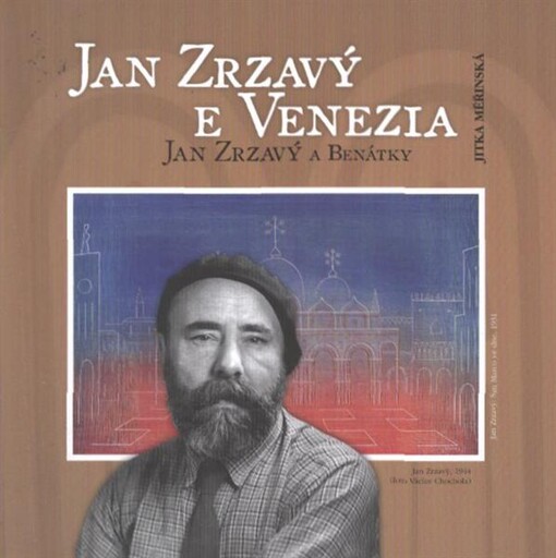 Jan Zrzavý e Venezia : il pittore ceco e i suoi ritorni nella città di San Marco = Jan Zrzavý a Benátky : návraty českého malíře do města sv. Marka