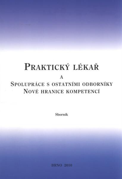 Praktický lékař a spolupráce s ostatními odborníky :nové hranice kompetencí : sborník