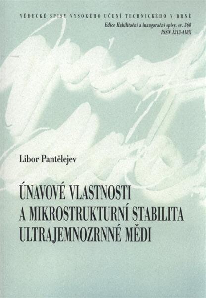Únavové vlastnosti a mikrostrukturní stabilita ultrajemnozrnné mědi = Fatigue properties and microstructural stability of ultra-fine grained copper : teze habilitační práce
