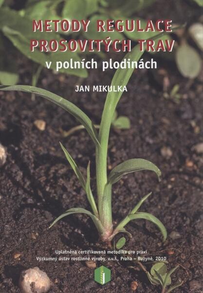 Metody regulace prosovitých trav v polních plodinách : uplatněná certifikovaná metodika pro praxi