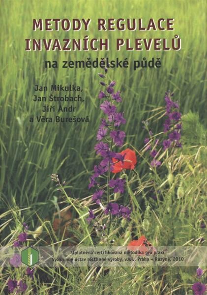 Metody regulace invazních plevelů na zemědělské půdě : uplatněná certifikovaná metodika pro praxi