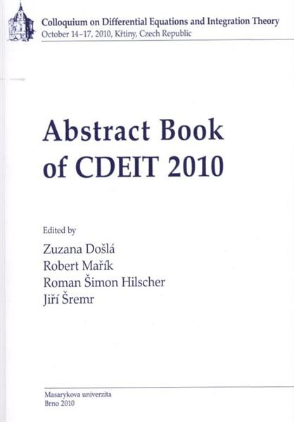 Abstract book of CDEIT 2010: Colloquium on Differential Equations and Integration Theory : October 14-17, 2010, Křtiny, Czech Republic
