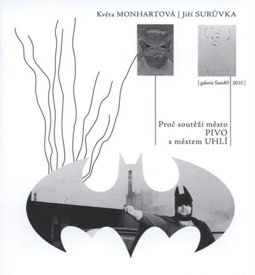 Květa Monhartová, Jiří Surůvka : proč soutěží město Pivo s městem Uhlí? : Galerie Sam83, [14.11.2010-30.1.2011