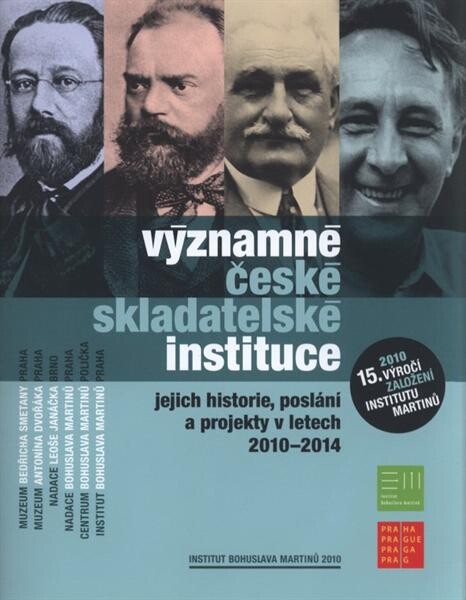 Významné české skladatelské instituce : jejich historie, poslání a projekty v letech 2010-2014 = Significant institutions of Czech composers : their history, mission and projects for the years 2010-2014