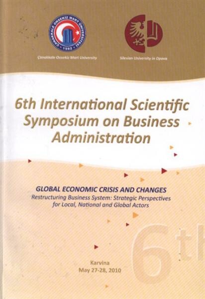 Global Economic Crisis and Changes : restructuring business system - strategic perspectives for local, national and global actors : 6th International Scientific Symposium on Business Administration : conference proceedings : Karvina [sic], May 27-28, 2010