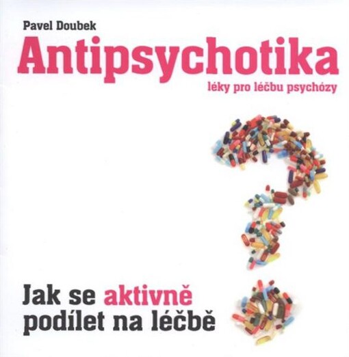 Antipsychotika - léky pro léčbu psychózy : jak se aktivně podílet na léčbě
