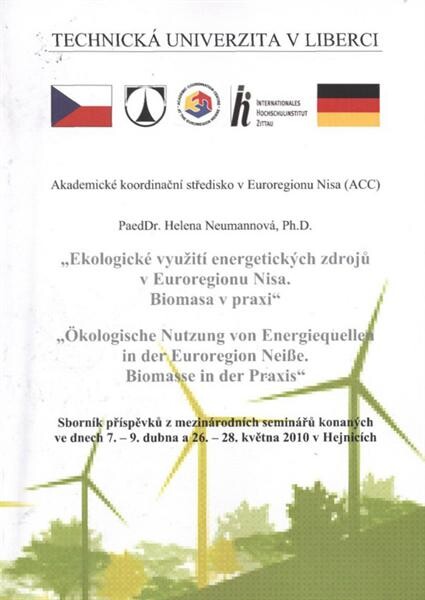 Ekologické využití energetických zdrojů v Euroregionu Nisa. Biomasa v praxi = Ökologische Nutzung von Energiequellen in der Euroregion Neiße. Biomasse in der Praxis : sborník příspěvků z mezinárodních seminářů konaných ve dnech 7.-9. dubna a 26.-28. květn