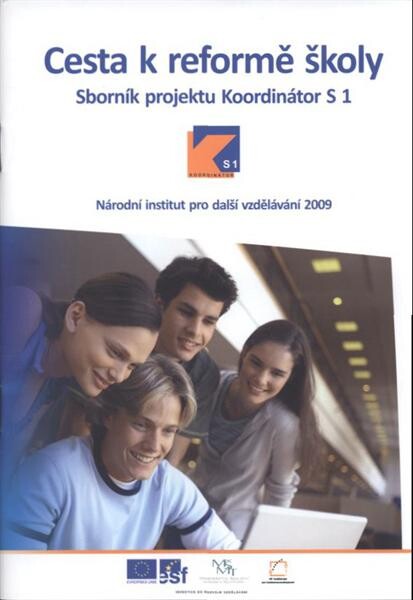Cesta k reformě školy : sborník projektu Koordinátor S1 : cíl, průběh, výsledky