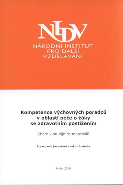 Kompetence výchovných poradců v oblasti péče o žáky se zdravotním postižením : sborník studijních textů vzdělávacího programu pro výchovné poradce základních a středních škol