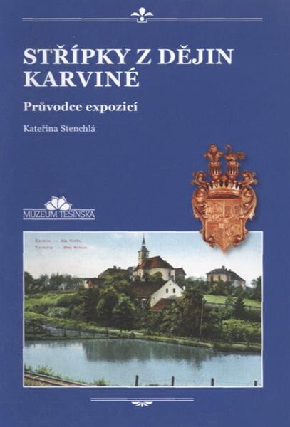 Střípky z dějin Karviné : průvodce expozicí