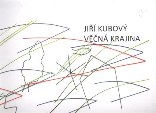 Jiří Kubový : věčná krajina = [eternal landscape]