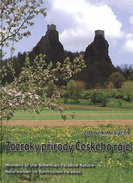 Zázraky přírody Českého ráje = Wonders of the Bohemian Paradise nature = Naturwunder im Böhmischen Paradies