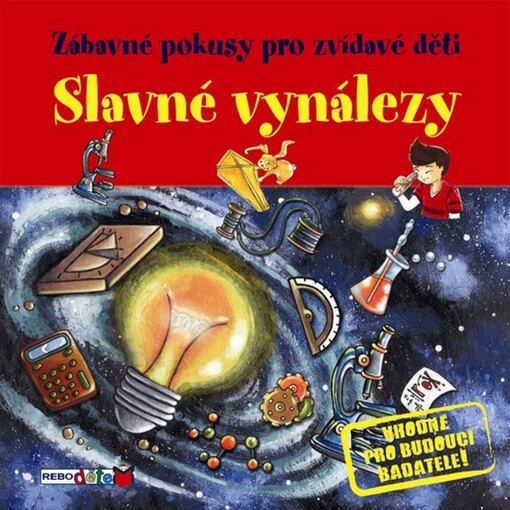 Slavné vynálezy : jednoduché pokusy, při kterých se pobavíš i poučíš!