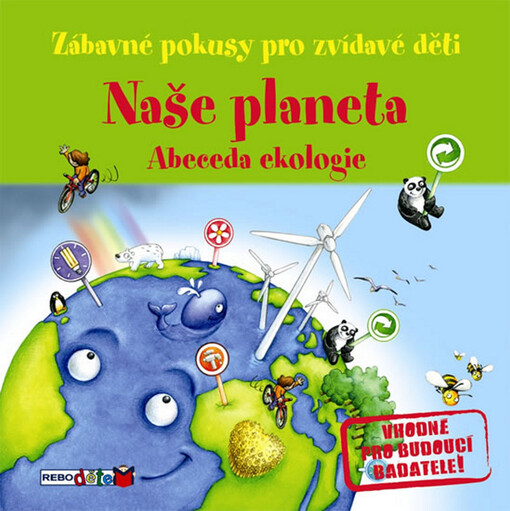 Naše planeta : abeceda ekologie : jednoduché pokusy, při kterých se pobavíš i poučíš!