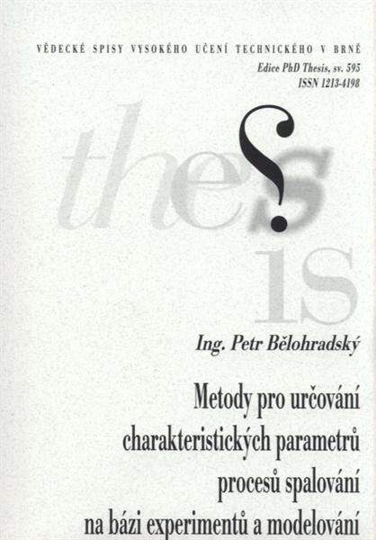 Metody pro určování charakteristických parametrů procesů spalování na bázi experimentů a modelování = Methods for determination of characteristic parameters of combustion on the basis of experiments and modeling : zkrácená verze Ph.D. Thesis